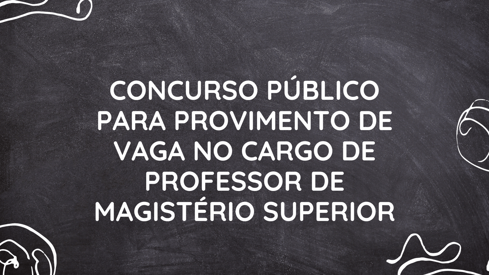 CONCURSO PÚBLICO PARA PROVIMENTO DE VAGA NO CARGO DE PROFESSOR DE MAGISTÉRIO SUPERIOR